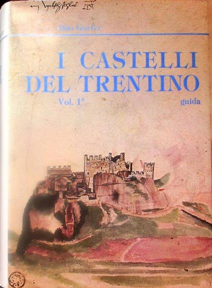 I castelli del Trentino: guida: Vol. 1°: Castelli e territorio, castelli e storia, castelli e società - Aldo Gorfer - copertina