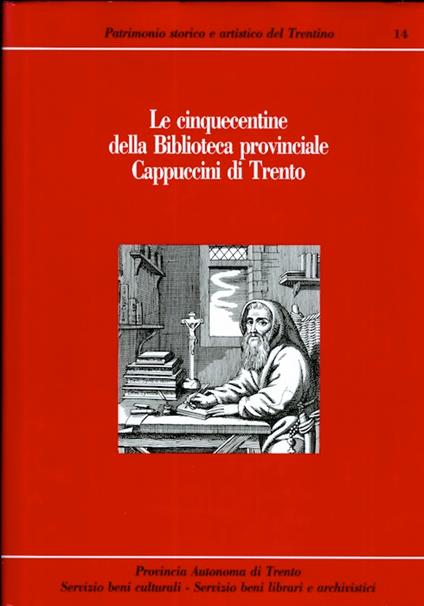 Le cinquecentine della Biblioteca provinciale Cappuccini di Trento: catalogo. A cura di Anna Gonzo. Presentazione di Marielisa Rossi - Lino Mocatti - copertina