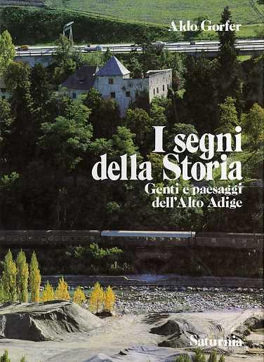I segni della storia: genti e paesaggi dell'Alto Adige. Fotografie di Flavio Faganello - Aldo Gorfer - copertina