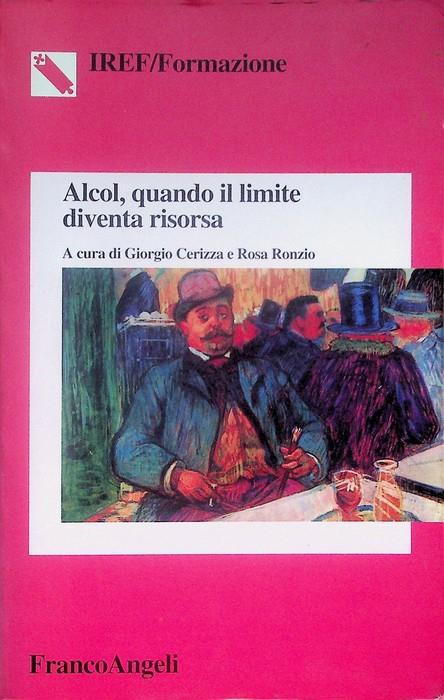 Alcol, quando il limite diventa risorsa: un approccio formativo multidisciplinare all'alcolismo. Segue: Appendice. I.Re.F. 1, Formazione. Istituto regionale lombardo di formazione per l'amministrazione pubblica 7 - copertina