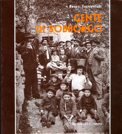Gente di sobborgo. Gardolo - Meano - Sopramonte - Sardagna - Ravina - Romagnano. Prefazione di Giuseppe Sebesta - Renzo Francescotti - copertina
