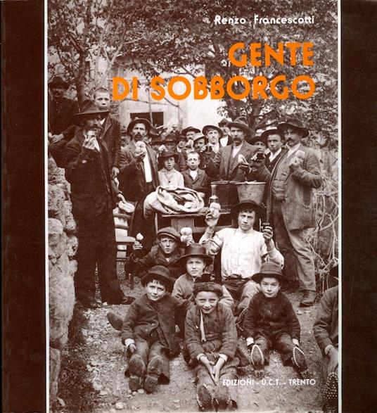 Gente di sobborgo. Gardolo - Meano - Sopramonte - Sardagna - Ravina - Romagnano. Prefazione di Giuseppe Sebesta - Renzo Francescotti - copertina