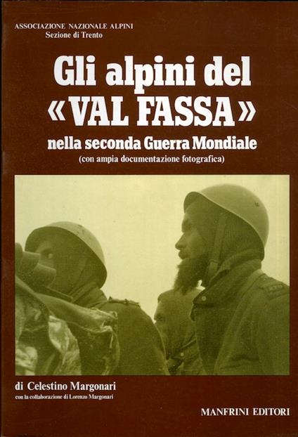Gli alpini del «Val Fassa» nella seconda Guerra mondiale. Associazione Nazionale Alpini - Sezione di Trento, Trento - Celestino Margonari - copertina