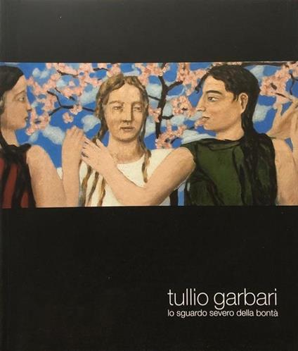 Tullio Garbari: lo sguardo severo della bontà - Domenica Primerano - copertina