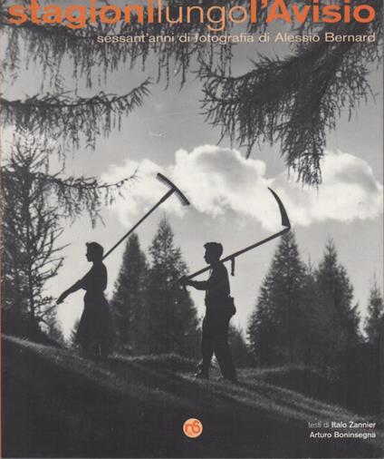 Stagioni lungo l'Avisio: sessant'anni di fotografia di Alessio Bernard - Italo Zannier - copertina