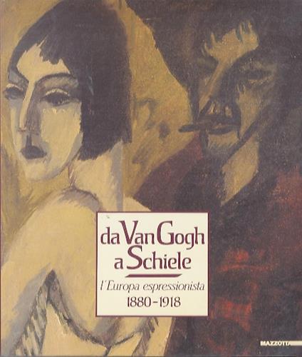 Da Van Gogh a Schiele: l'Europa espressionista 1880 -1918. Mostra a cura di Giorgio Cortenova con la collaborazione della fondazione Antonio Mazzotta - copertina