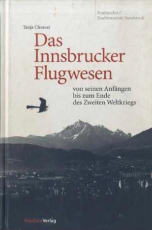 Das Innsbrucker Flugwesen: von seinem Anfängen bis zum Ende des Zweiten Weltkriegs - copertina