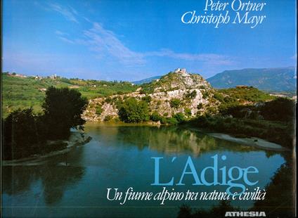 L' Adige: un fiume alpino tra natura e civiltà - Peter Ortner - copertina