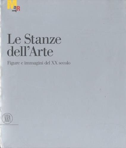 Le stanze dell'arte: figure e immagini del XX secolo. Catalogo della mostra tenuta a Rovereto dal 15 dicembre 2002 al 13 aprile 2003 - Gabriella Belli - copertina