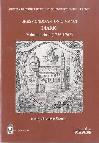 Sigismondo Antonio Manci: Diario: Volume primo (1756-1762). Collana di monografie LXVI - Marco Stenico - copertina