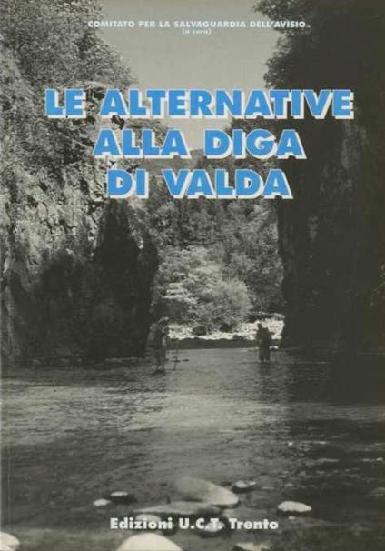 Le alternative alla diga di Valda per la salvaguardia di Trento: atti del Convegno. Convegno tenuto a Cembra nel 1996 - copertina