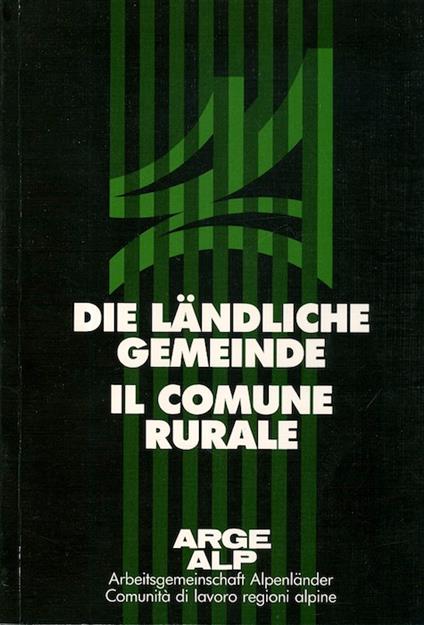 Il comune rurale: convegno storico di Bad Ragaz 16.-18. X. 1985 = Die ländliche Gemeinde: Historikertagung in Bad Ragaz: 16-18/10/1985. Arge Alp - copertina