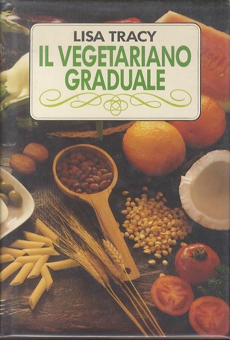 Il vegetariano graduale. Traduzione di Cristina Bay - Lisa Tracy - copertina