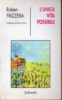 L' unica vita possibile. Prefazione di Mario Cimini - Ruben Frizzera - copertina