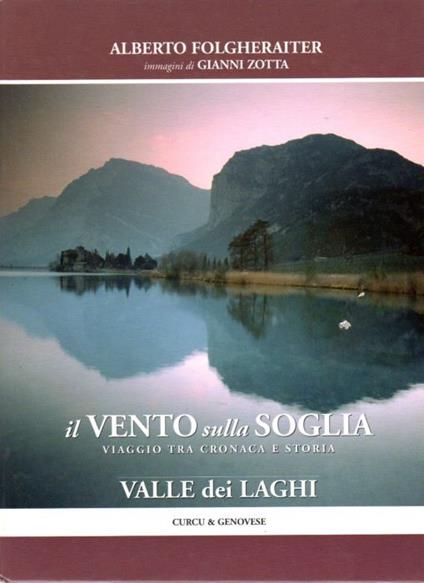 Il vento sulla soglia: viaggio tra cronaca e storia. Valle dei Laghi. Immagini di Gianni Zotta - Alberto Folgheraiter - copertina