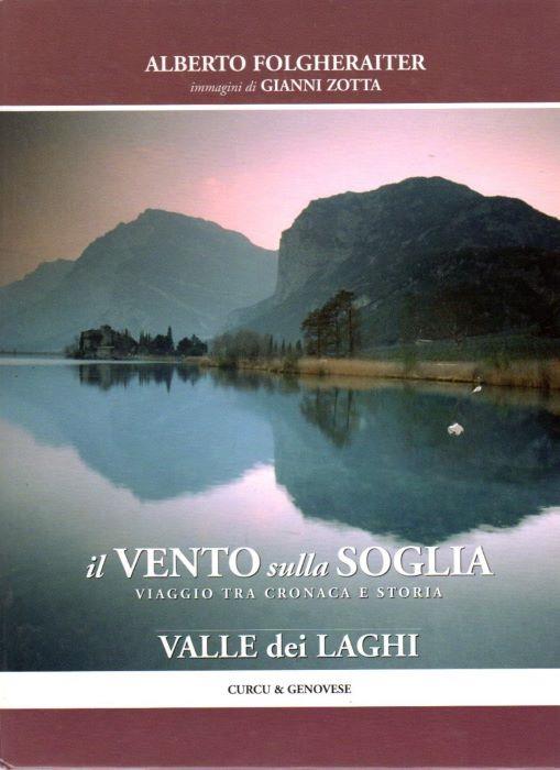 Il vento sulla soglia: viaggio tra cronaca e storia. Valle dei Laghi. Immagini di Gianni Zotta - Alberto Folgheraiter - copertina
