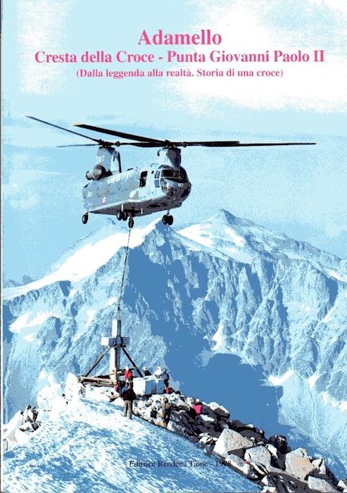 Adamello: Cresta della croce, Punta Giovanni Paolo II: dalla leggenda alla realtà. Storia di una croce. Collana di storia 6 - copertina