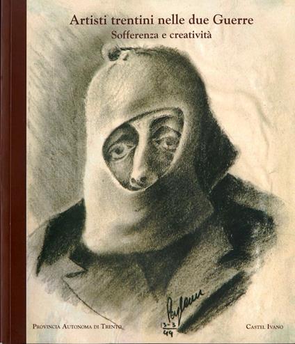 Artisti trentini nelle due guerre: sofferenza e creatività - Fiorenzo Degasperi - copertina