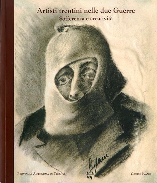 Artisti trentini nelle due guerre: sofferenza e creatività - Fiorenzo Degasperi - copertina
