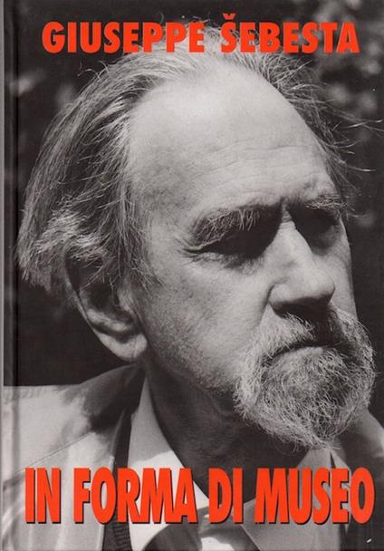 In forma di museo: il film dei primi anni nei ricordi del fondatore. Monografie etnografiche trentine - Giuseppe Sebesta - copertina