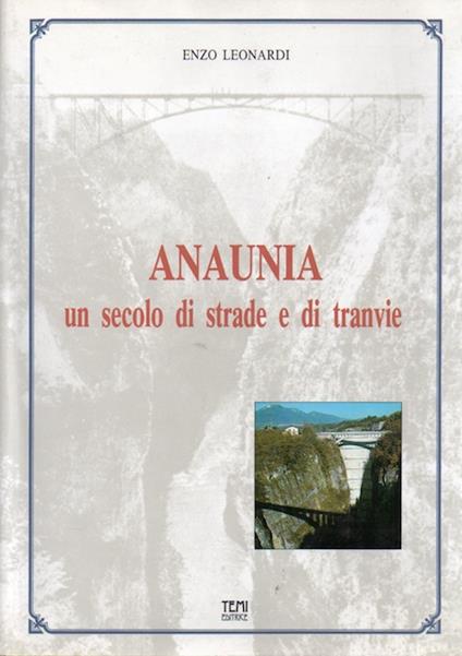 Anaunia: un secolo di strade e di tranvie - Enzo Leonardi - copertina