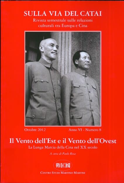 Il vento dell'est e il vento dell'ovest: la lunga marcia della Cina nel XX secolo. Sulla via del Catai: rivista semestrale sulle relazioni culturali tra Europa e Cina. Ottobre 2012. Anno VI - N. 8 - copertina