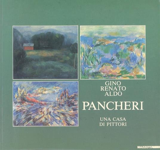 Gino, Renato, Aldo Pancheri: una casa di pittori - Gabriella Belli - copertina