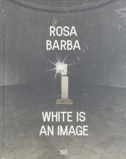 Rosa Barba: white is an image - copertina