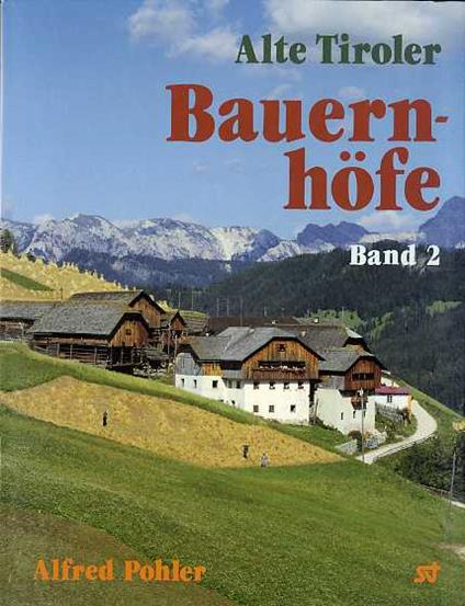 Alte Tiroler Bauernhofe: Band 2 - Alfred Pohler - copertina
