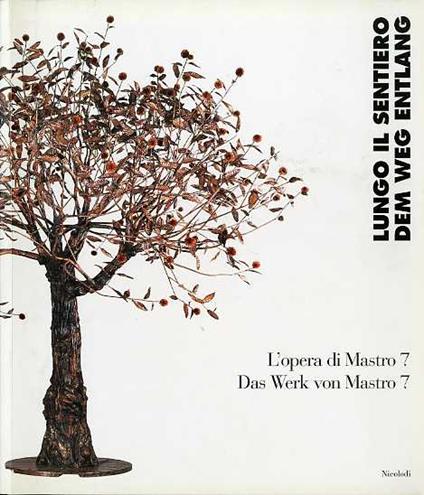 Lungo il sentiero: l'opera di Mastro 7 = Dem Weg entlang: das Werk von Mastro 7 - Pietro Marsilli - copertina