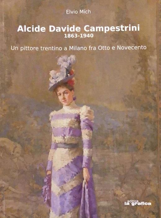 Alcide Davide Campestrini, 1863-1940: un pittore trentino a Milano fra Otto e Novecento - Elvio Mich - copertina