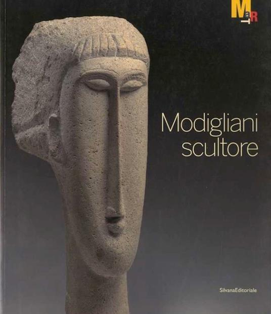 Modigliani scultore. Rovereto, Museo di arte moderna e contemporanea di Trento e Rovereto, 18 dicembre 2010-27 marzo 2011 - Amedeo Modigliani - copertina
