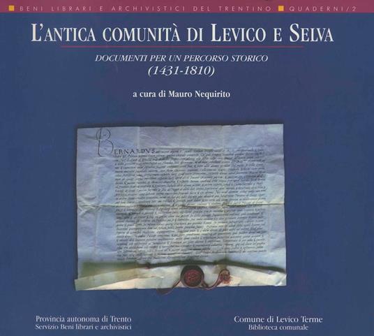 L' antica comunità di Levico e Selva: documenti per un percorso storico (1431-1810). Beni librari e archivistici del Trentino quaderni 2 - Mauro Nequirito - copertina
