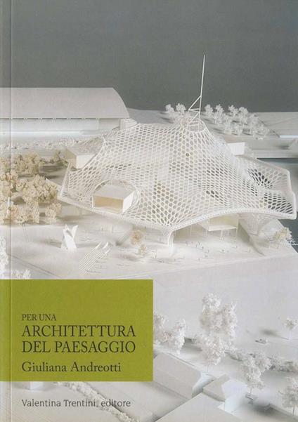 Per un'architettura del paesaggio - Giuliana Andreotti - copertina