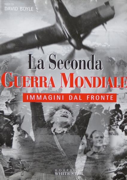 La seconda guerra mondiale: immagini dal fronte. Trad. e ampliamento del testo a cura di Fabio Bourbon - copertina