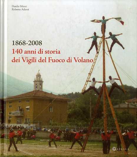1868-2008: 140 anni di storia dei Vigili del fuoco di Volano - Danilo Mussi - copertina