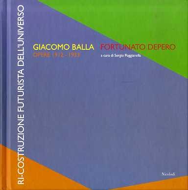 Ricostruzione futurista dell'Universo: Giacomo Balla, Fortunato Depero: opere 1912-1933 - Giacomo Balla - copertina