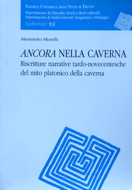 Ancora nella caverna: riscritture narrative tardo novecentesche del mito platonico della caverna. Labirinti 93 - copertina