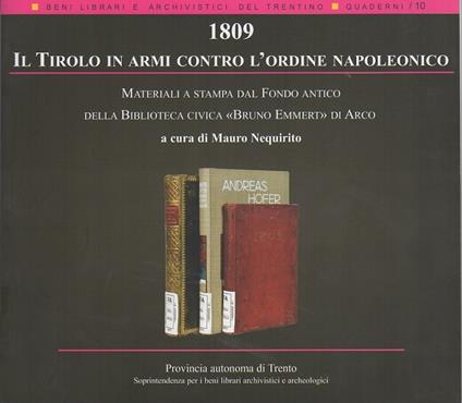 1809: il Tirolo in armi contro l'ordine napoleonico: materiali a stampa dal fondo antico della Biblioteca civica Bruno Emmert di Arco. Beni librari e archivistici del Trentino 10 - Mauro Nequirito - copertina