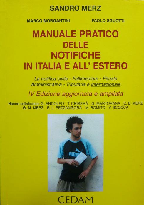 Manuale pratico delle notifiche in Italia e all'estero: la notifica civile, fallimentare, penale, amministrativa, tributaria e internazionale. 4. ed. aggiornata e ampliata. Segue: Appendice legislativa - Sandro Merz - copertina