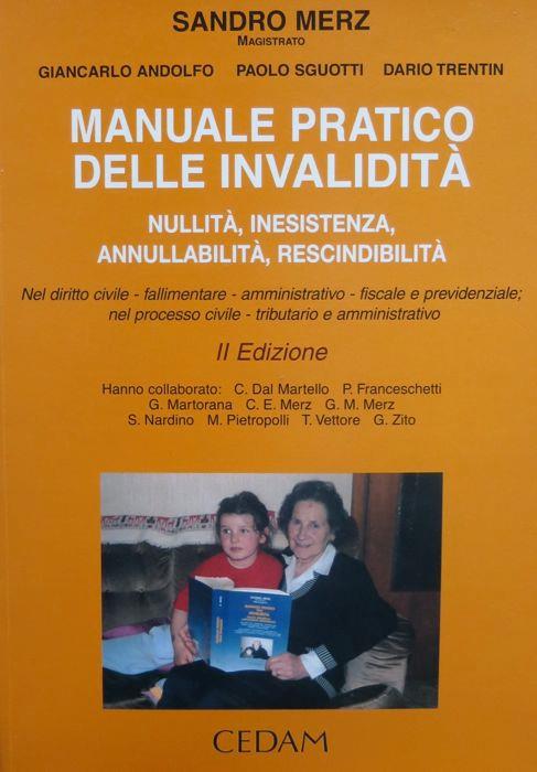 Manuale pratico delle invalidità: nullità, inesistenza, annullabilità, rescindibilità: nel diritto civile, fallimentare, amministrativo, fiscale e previdenziale nel processo civile, tributario e amministrativo. 2. ed. Collana di manuali pratici-giur - Sandro Merz - copertina