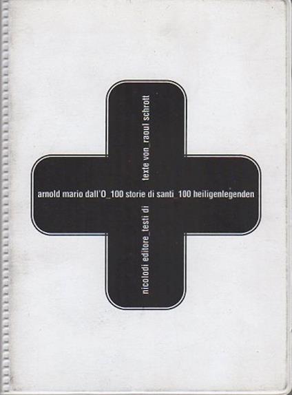 Arnold Mario Dall'O: 100 storie di santi = 100 heiligenlegenden. Pubbl. in occasione della Mostra tenuta a Bolzano nel 2002 - copertina