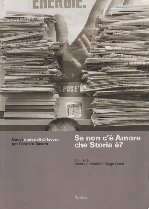 Se non c'è Amore che Storia è?: nuovi materiali di lavoro per Fabrizio Rasera - Quinto Antonelli - copertina
