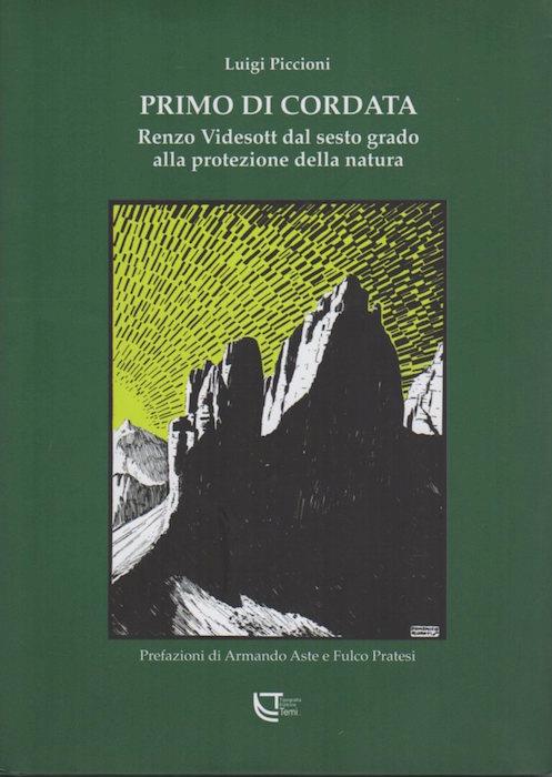 Primo di cordata: Renzo Videsott dal sesto grado alla protezione della natura. Prefazione di Armando Aste e Fulco Pratesi. Natura e aree protette 15 - Luigi Piccioni - copertina