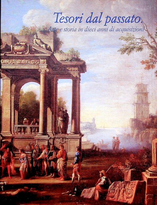 Tesori dal passato: arte e storia in dieci anni di acquisizioni. Catalogo della Mostra tenuta a Sanzeno e Trento nel 2014-2015. Testi di Innocenzo Bartoletti e altri. Beni artistici e storici del Trentino 23 - Laura Dal Prà - copertina