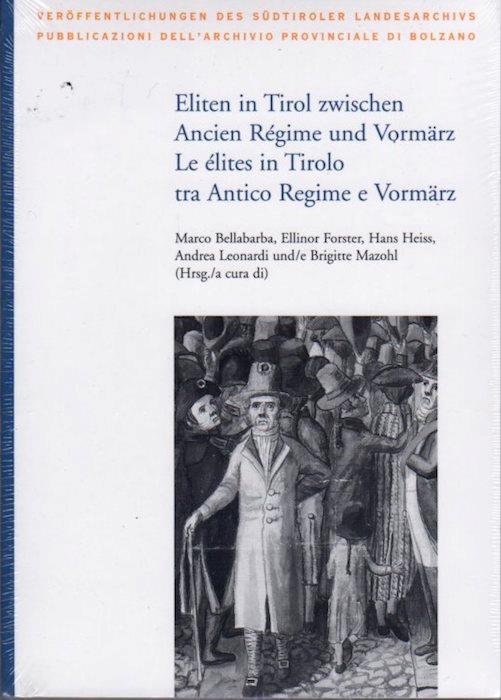 Eliten in Tirol zwischen Ancien Regime und Vormarz: Akten der internationalen Tagung vom 15. bis 18. Oktober 2008 an der Freien Univeristat Bozen = Atti del Convegno internazionale del 15-18 ottobre 2008 presso la Libera Università di Bolzano. Redakt - Marco Bellabarba - copertina