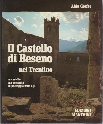 Il castello di Beseno nel Trentino: un castello, una comunità, un paesaggio nelle Alpi - Aldo Gorfer - copertina