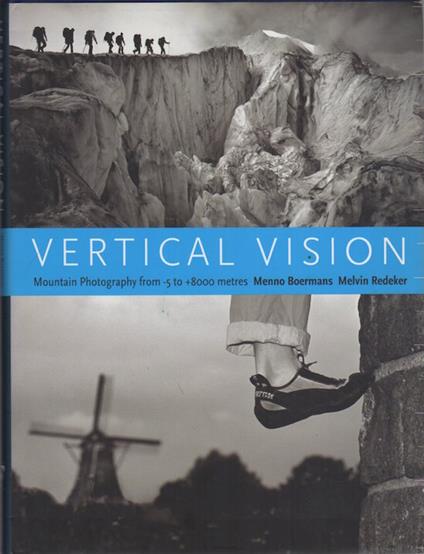 Vertical Vision: Mountain Photography From -5 To +8000 Metres.<br> - copertina