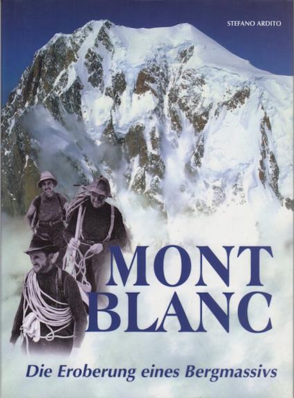 Montblanc: die Eroberung eines Bergmassivs - Stefano Ardito - copertina