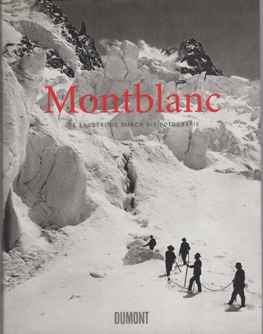 Montblanc: die Eroberung durch die Fotografie: die Sammlung Sophie und Jérôme Seydoux. <br> - Werner Spies - copertina
